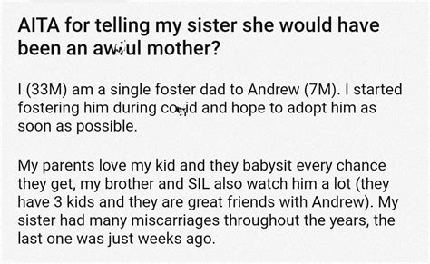 Im sure everyones immediate response is well you didnt need to SAY IT- and thats fair, totally fair. . Aita for telling my sister she would have been a terrible mother update
